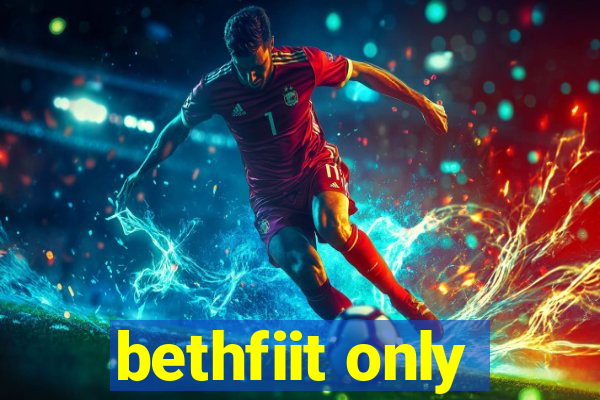 bethfiit only